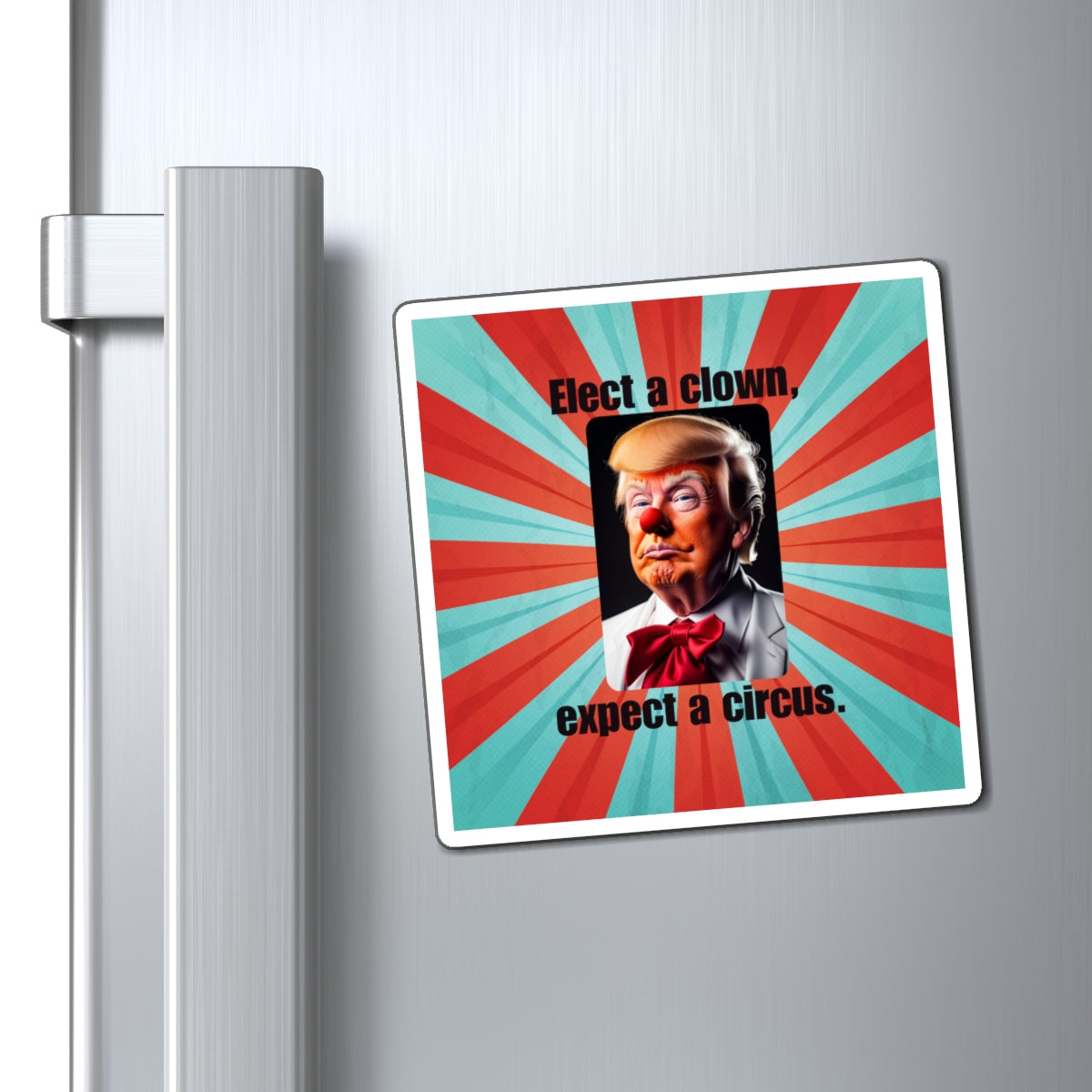 Political Humor Magnet - 'Elect a Clown, Expect a Circus' Printify