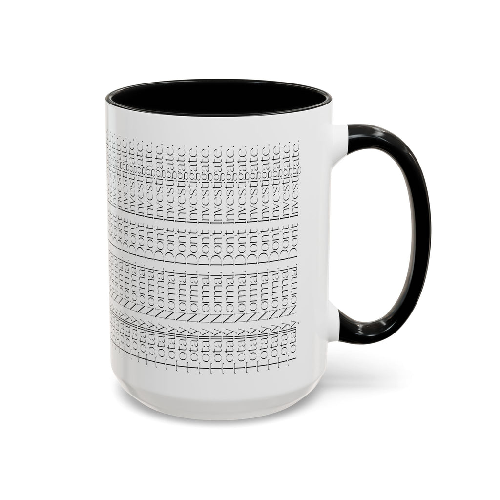 Totally Normal. Don’t Investigate Mug | True Crime & Social Media Humor Coffee Cup (11/15 oz)