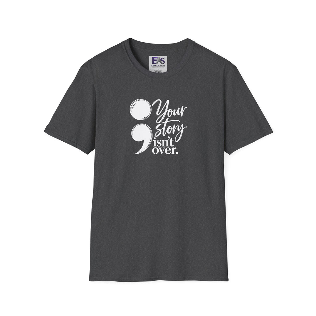 Your Story Isn’t Over Semicolon T-Shirt | Suicide Awareness & Mental Health Tee