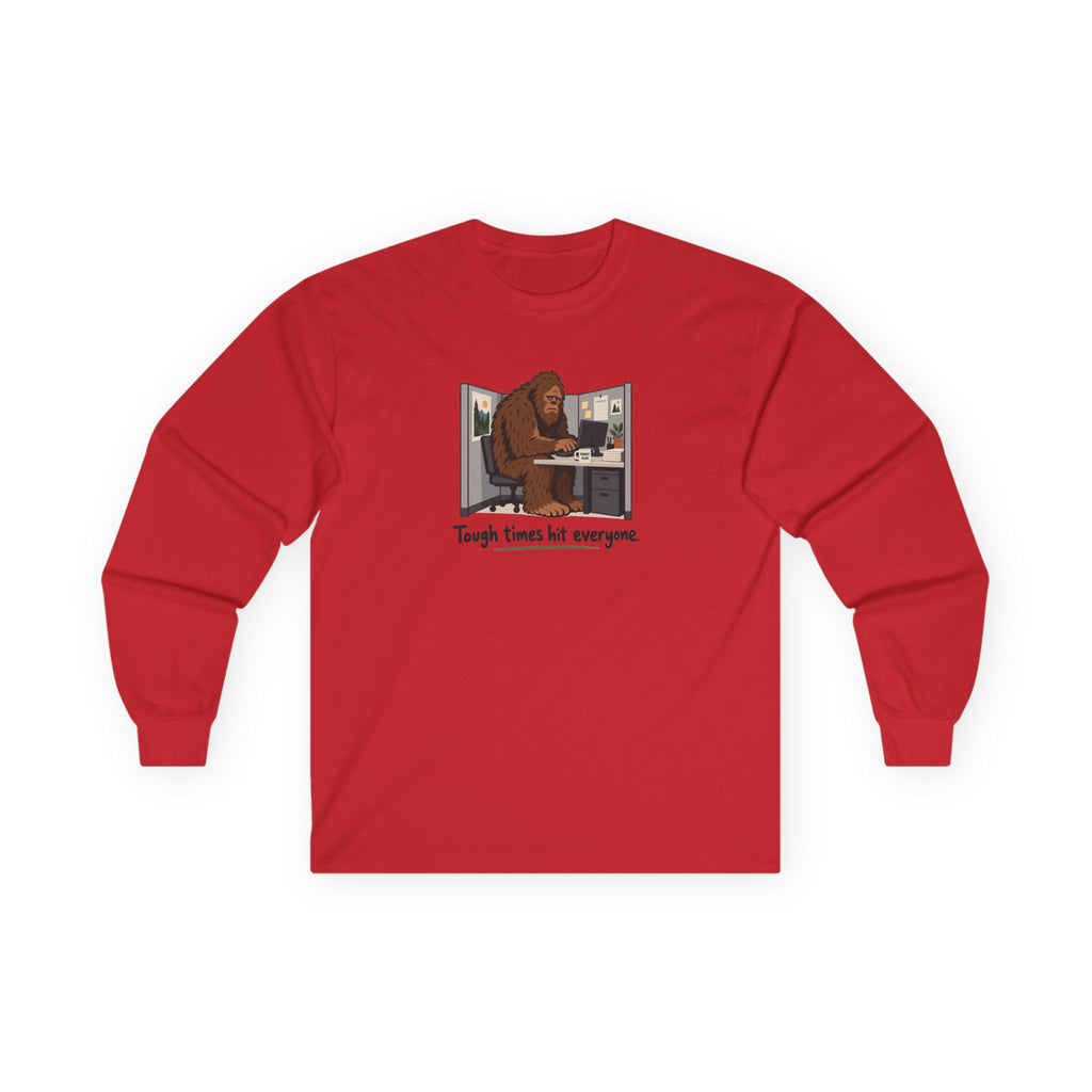 Tough Times Hit Everyone Bigfoot Long Sleeve Shirt | Funny Sasquatch Office Tee