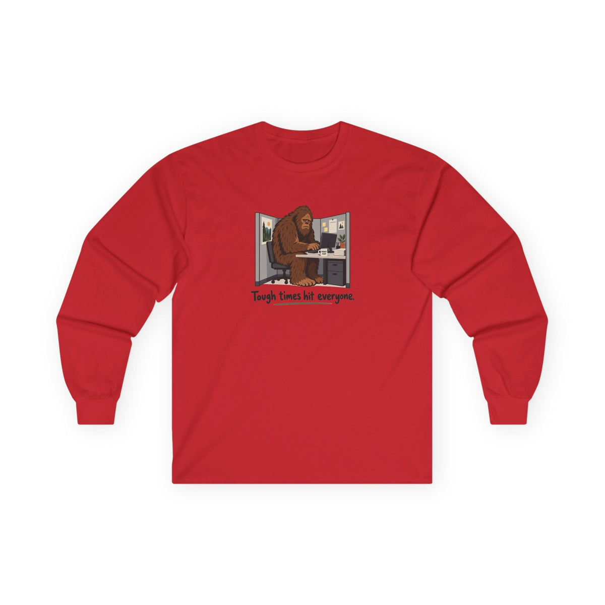 Tough Times Hit Everyone Bigfoot Long Sleeve Shirt | Funny Sasquatch Office Tee