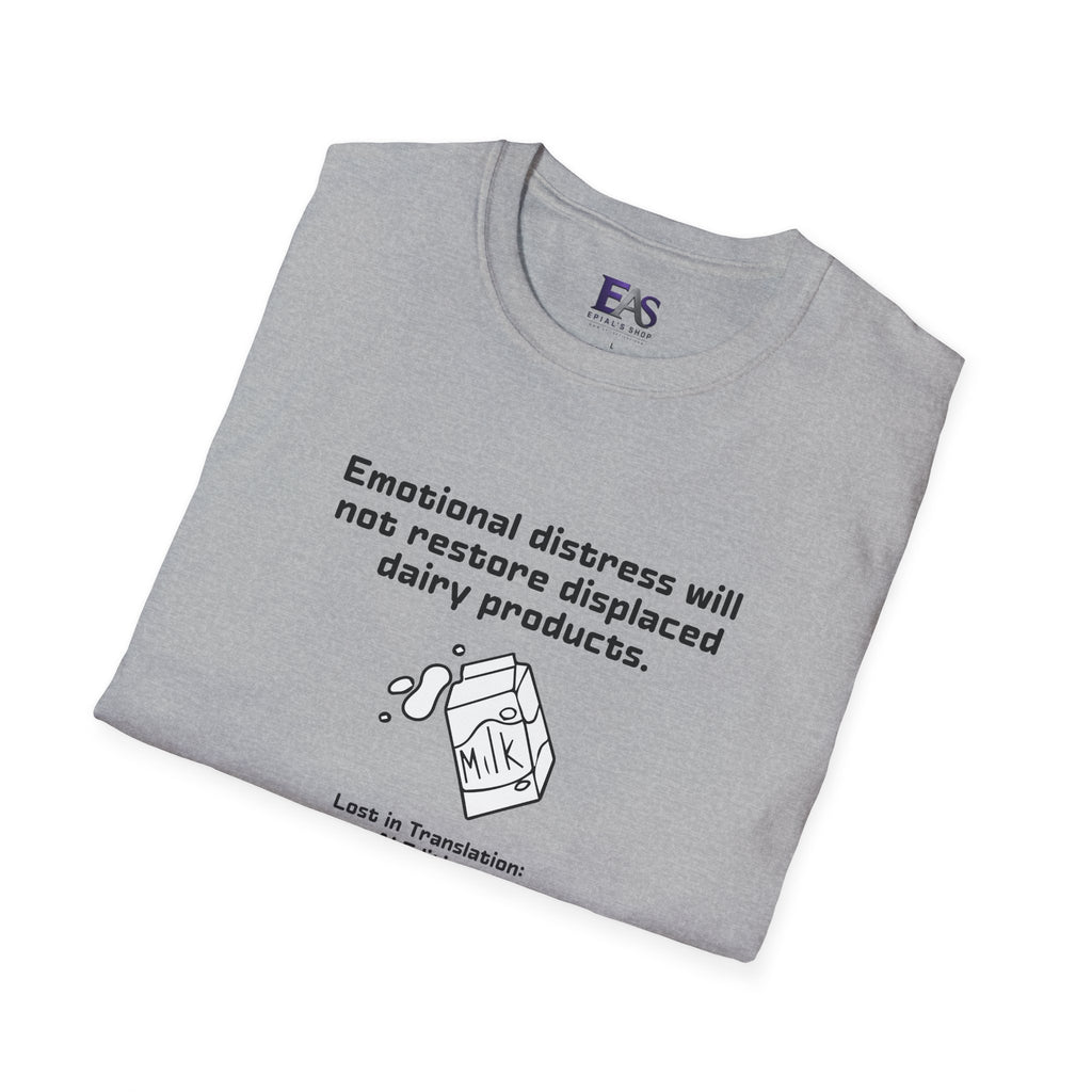 AI Translation: Emotional Distress Will Not Restore Displaced Dairy Products T-Shirt