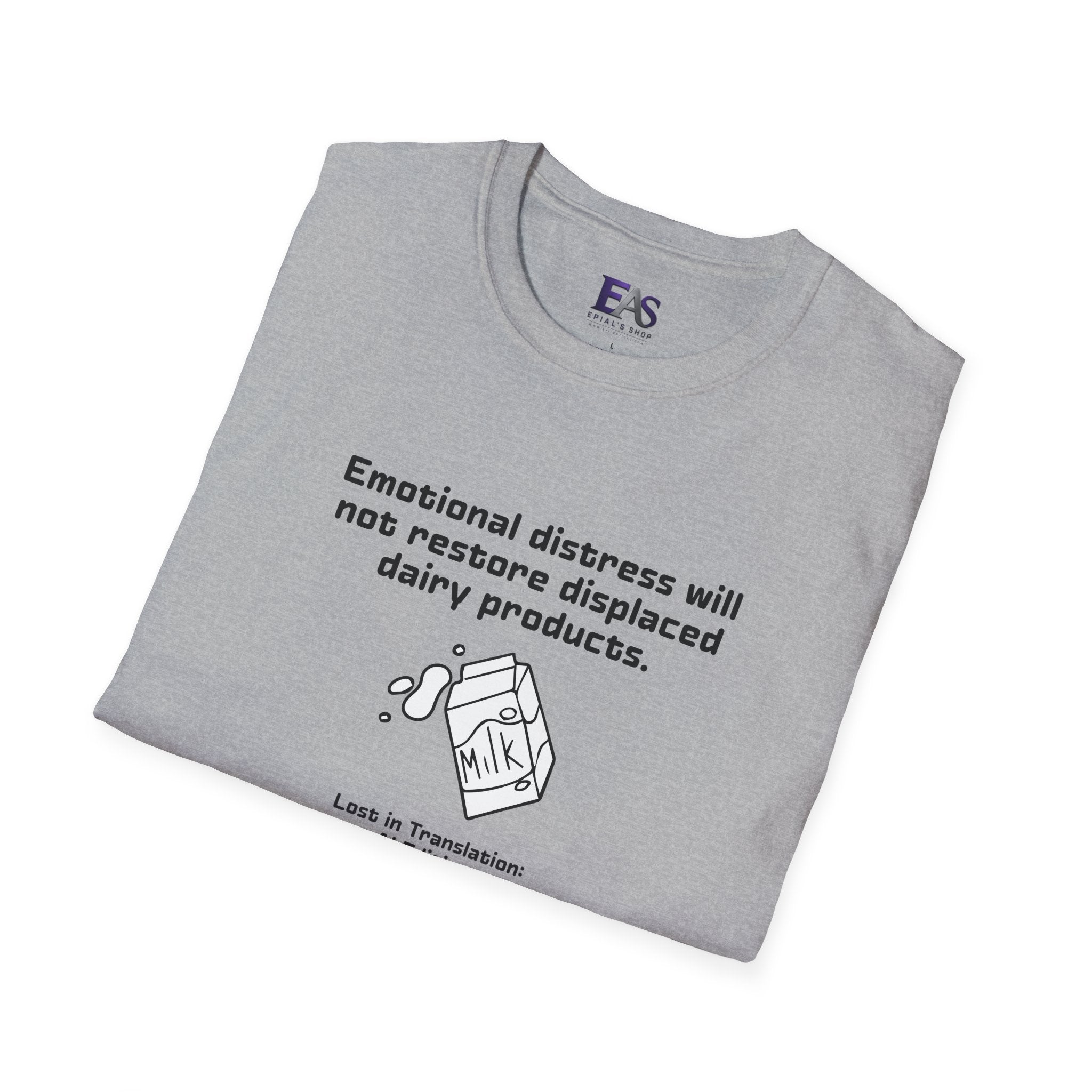 AI Translation: Emotional Distress Will Not Restore Displaced Dairy Products T-Shirt