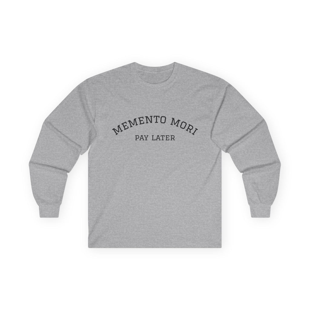 Memento Mori. Pay Later. Long Sleeve T-Shirt | Dark Humor & Existential Dread