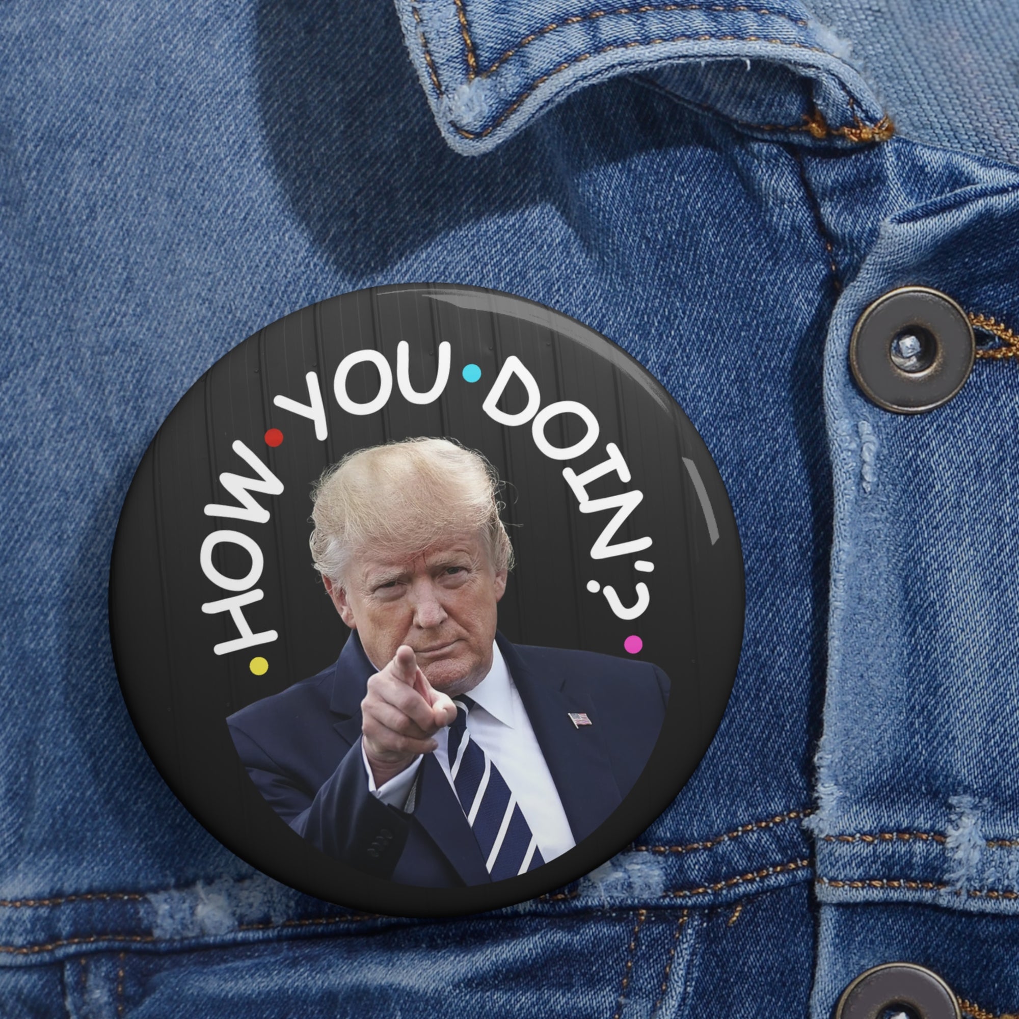 How You Doin' Trump Pin Buttons - Fun Political Flair