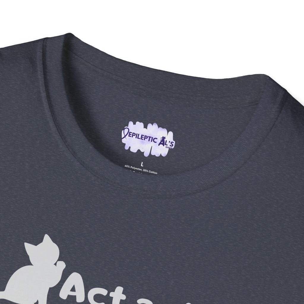 Act As If Unisex Softstyle T - Shirt - T - Shirt - Epileptic Al’s Shop