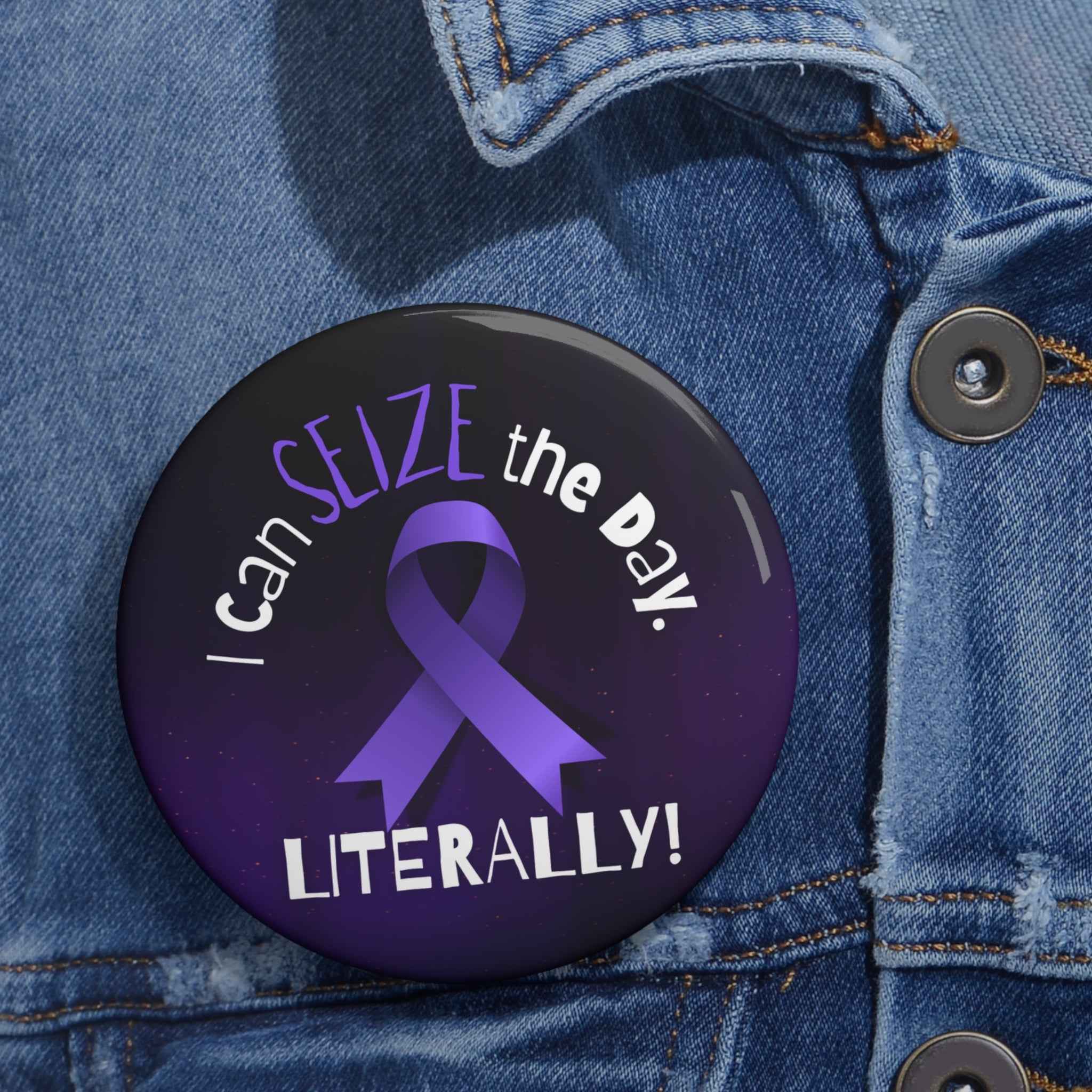 “I Can SEIZE the Day — Literally!” Epilepsy Awareness Pin Button (3