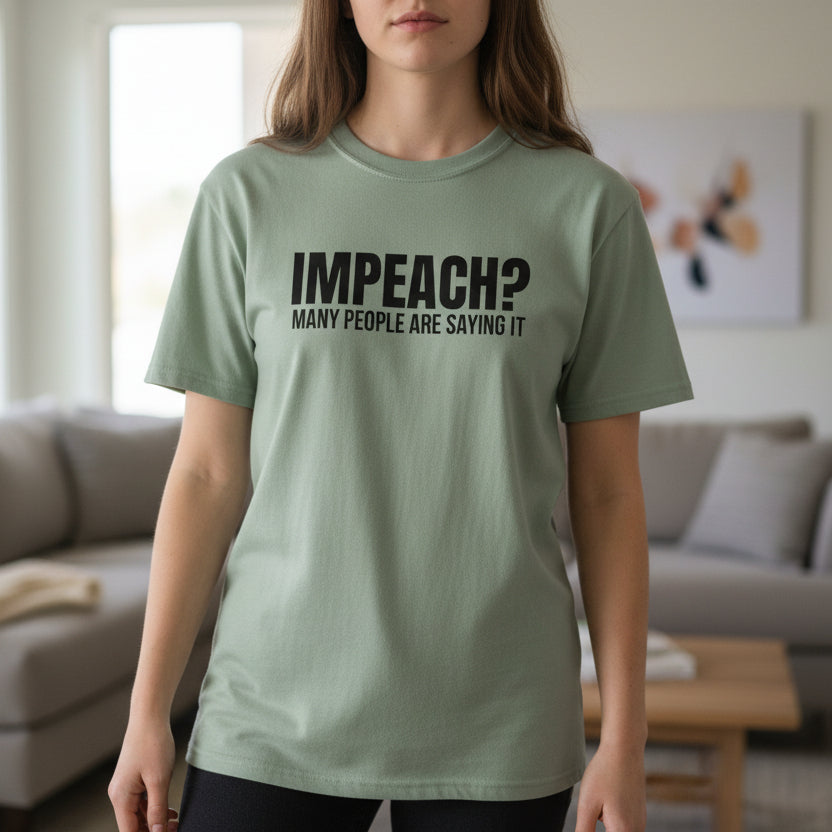 Impeach? Many People Are Saying It T-Shirt | Political Satire Tee