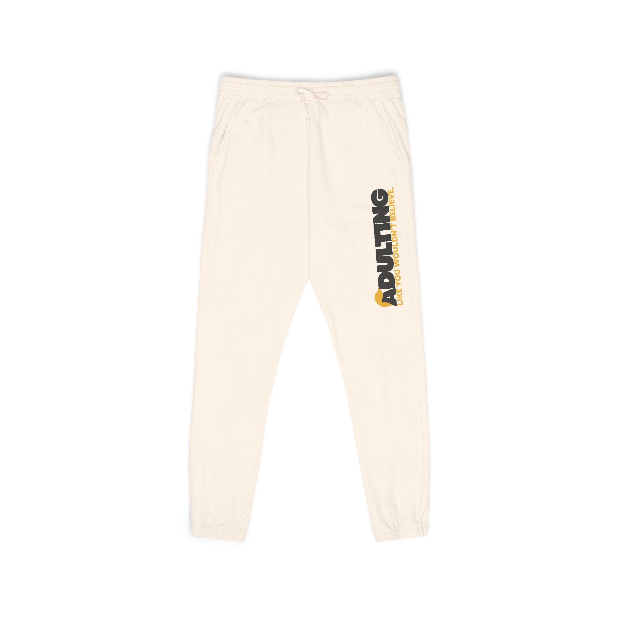 Adulting Like You Wouldn’t Believe Fleece Sweatpants