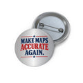Make Maps Accurate Again Pinback Button