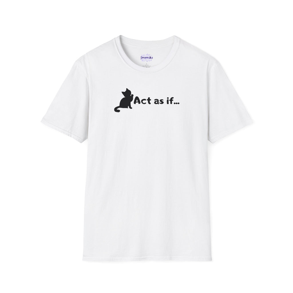 Act As If Unisex Softstyle T - Shirt - T - Shirt - Epileptic Al’s Shop