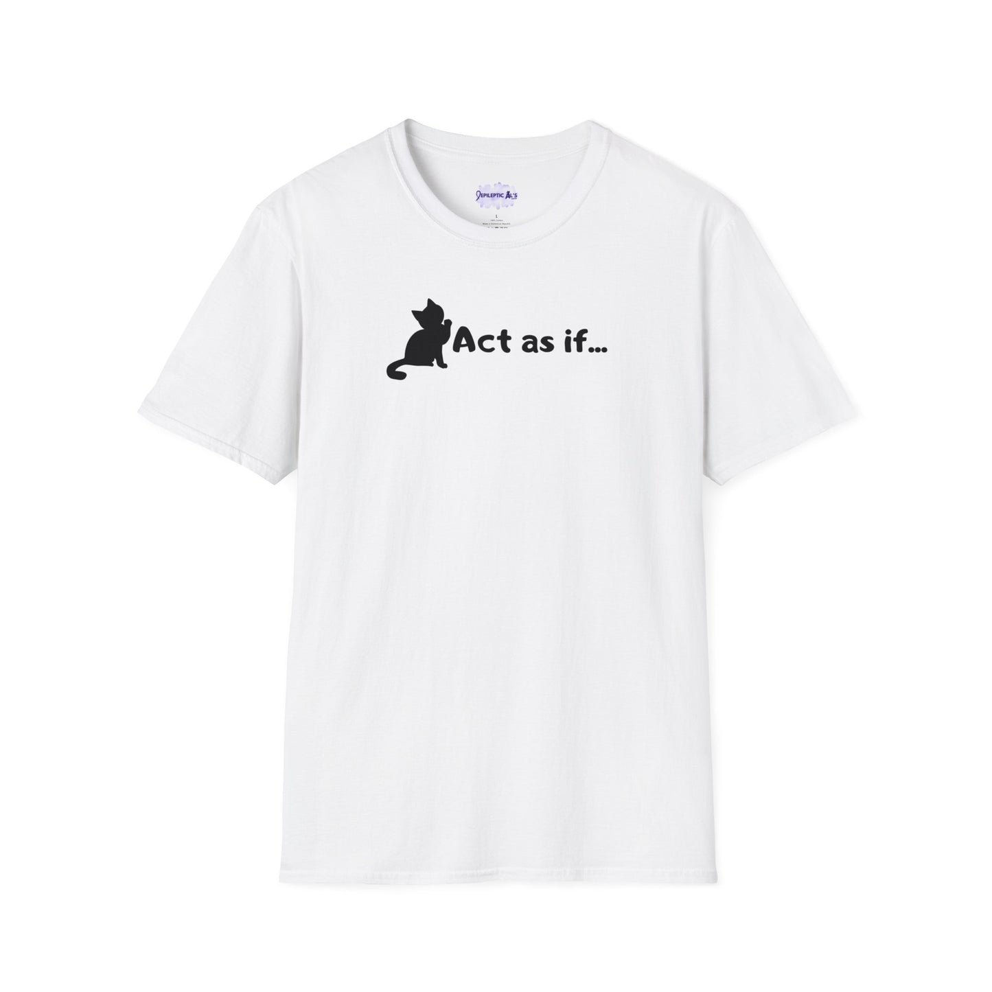 Act As If Unisex Softstyle T - Shirt - T - Shirt - Epileptic Al’s Shop