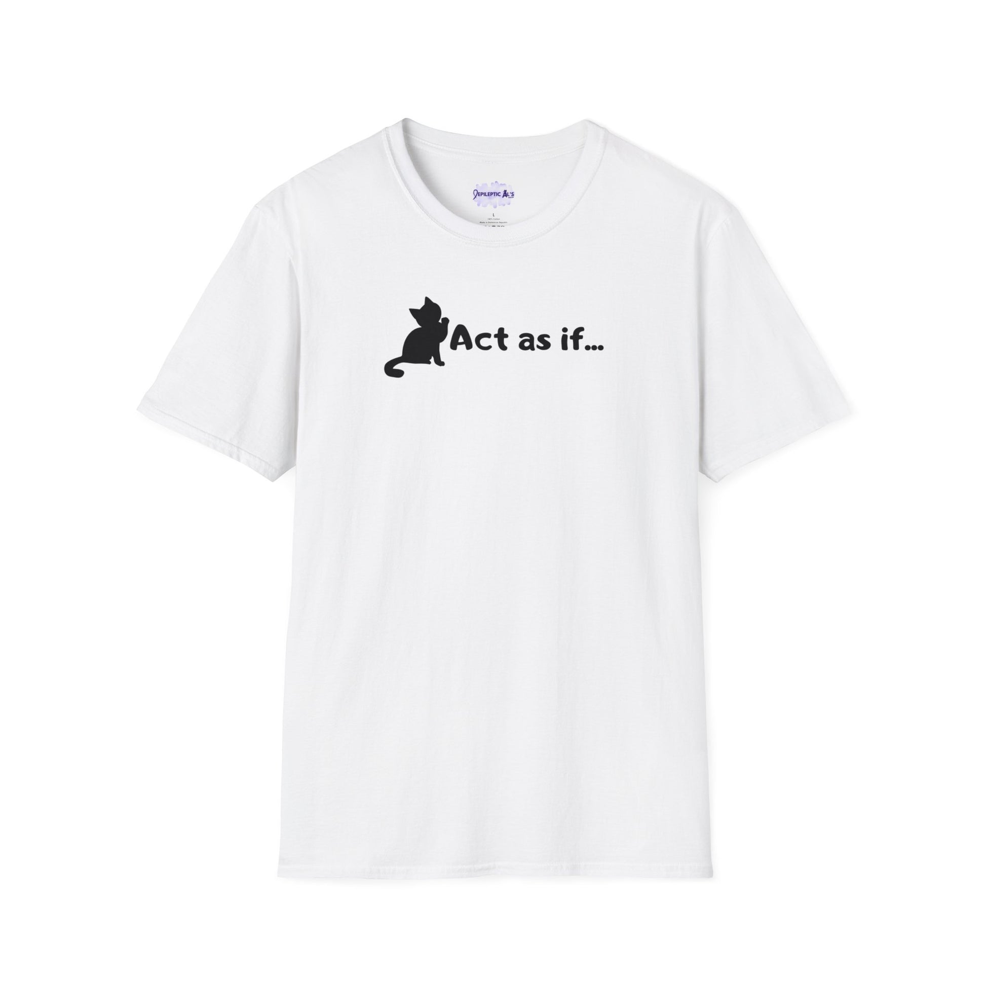Act As If Unisex Softstyle T - Shirt - T - Shirt - Epileptic Al’s Shop