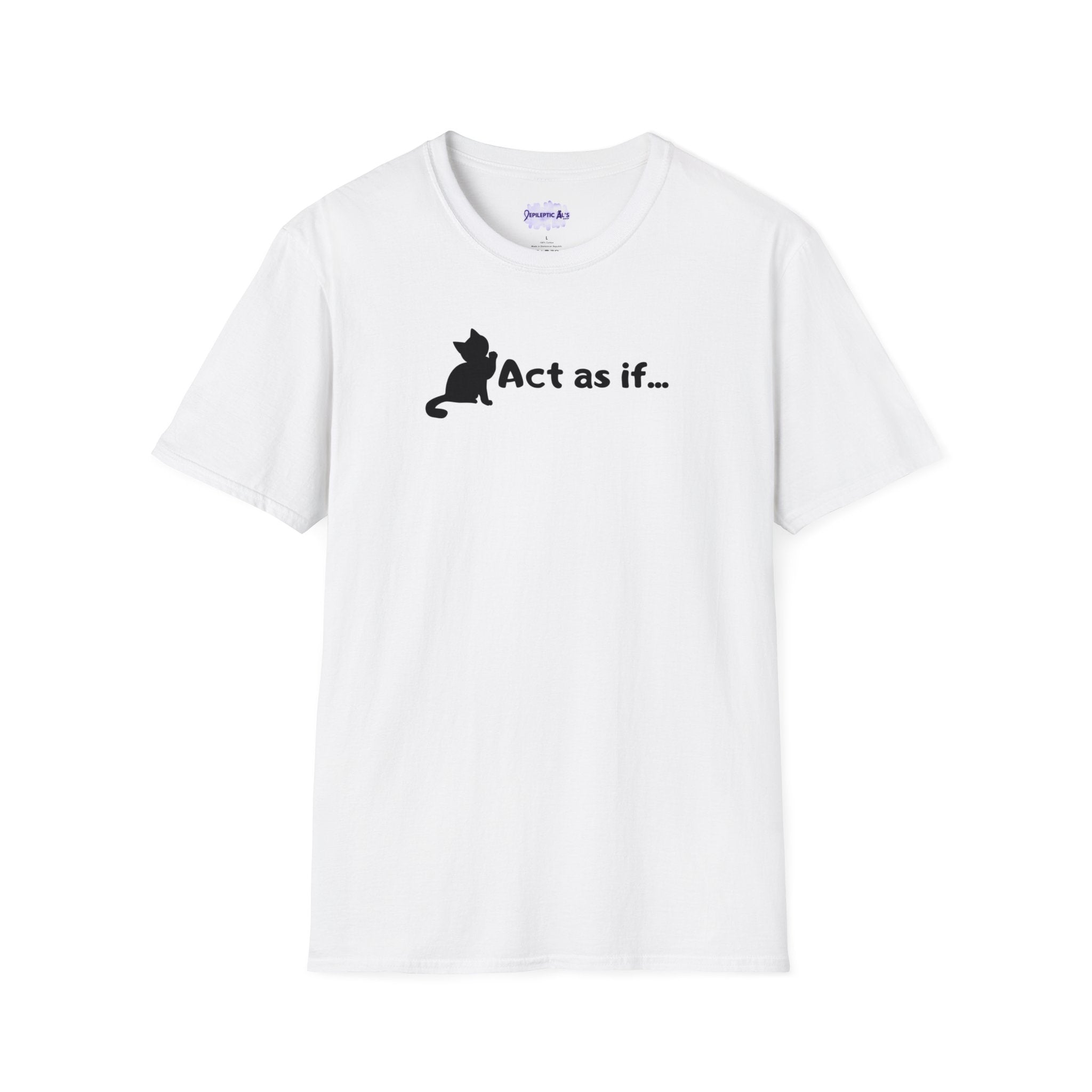 Act As If Unisex Softstyle T-Shirt - EpiAl's Shop