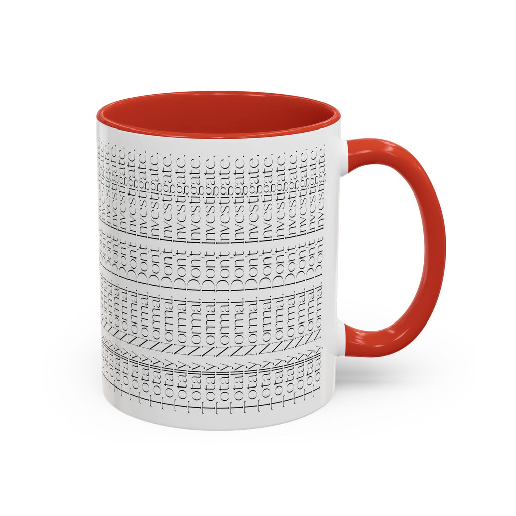 Totally Normal. Don’t Investigate Mug | True Crime & Social Media Humor Coffee Cup (11/15 oz)