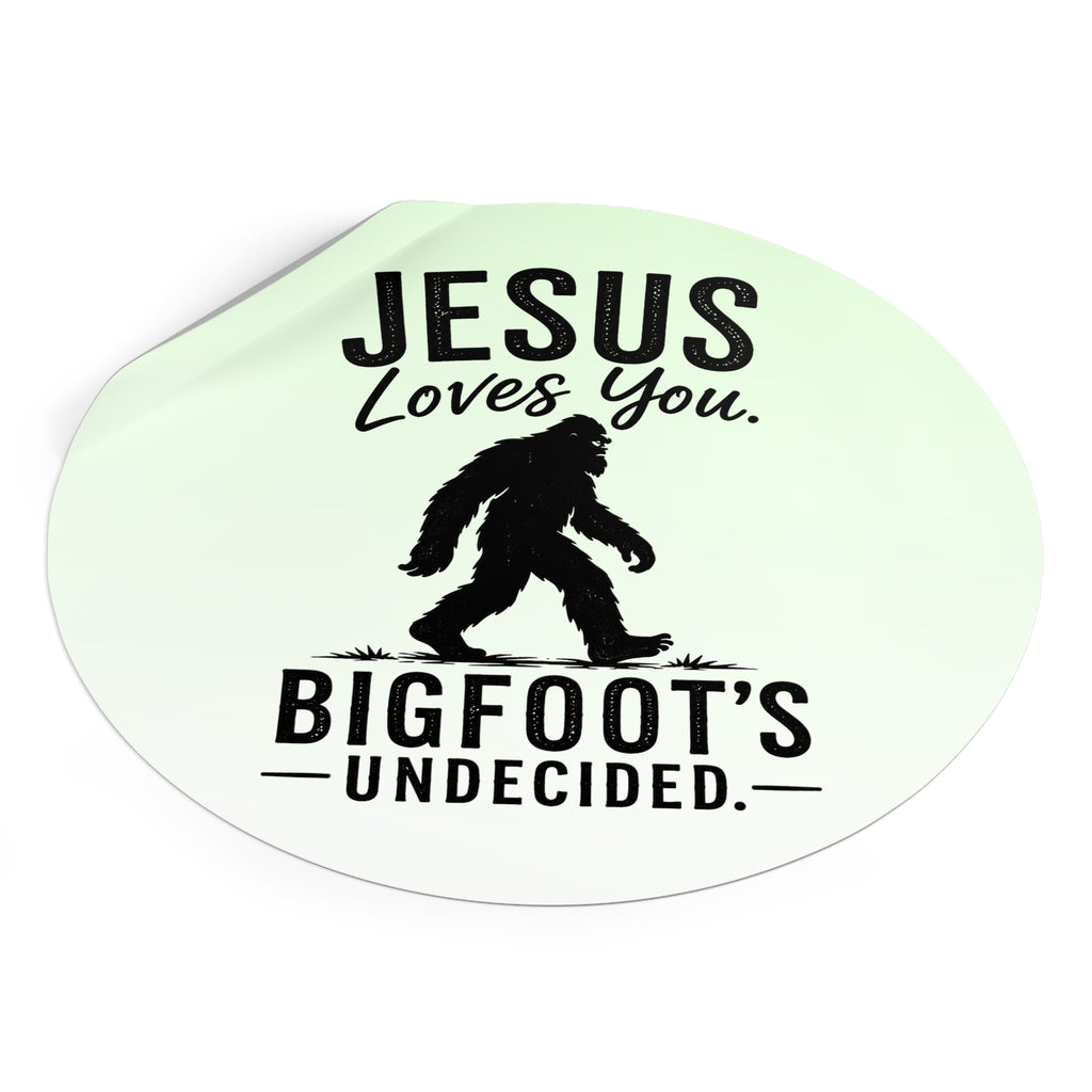Jesus Loves You. Bigfoot’s Undecided. Vinyl Sticker