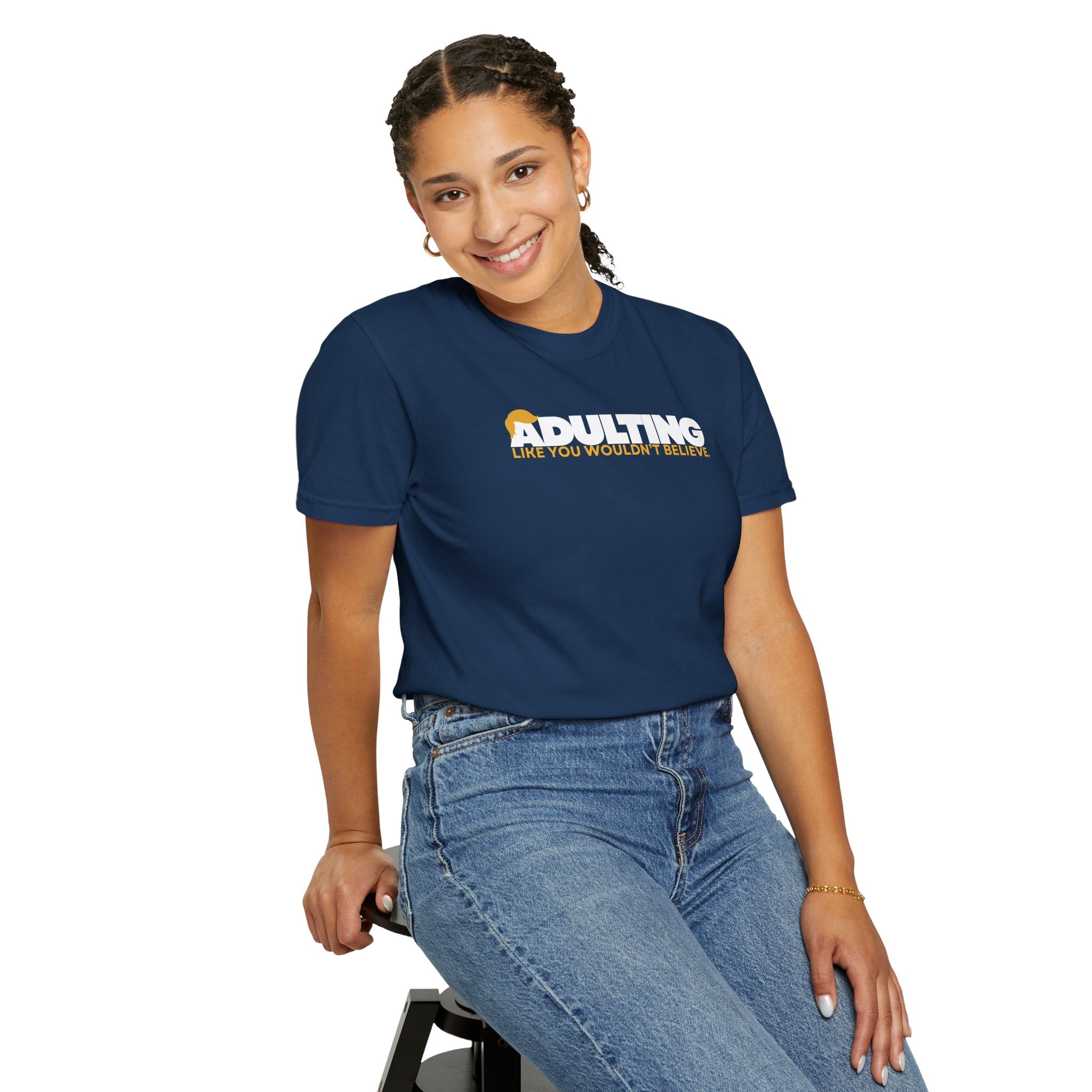 Adulting, Like You Wouldn’t Believe – Garment-Dyed Unisex T-Shirt