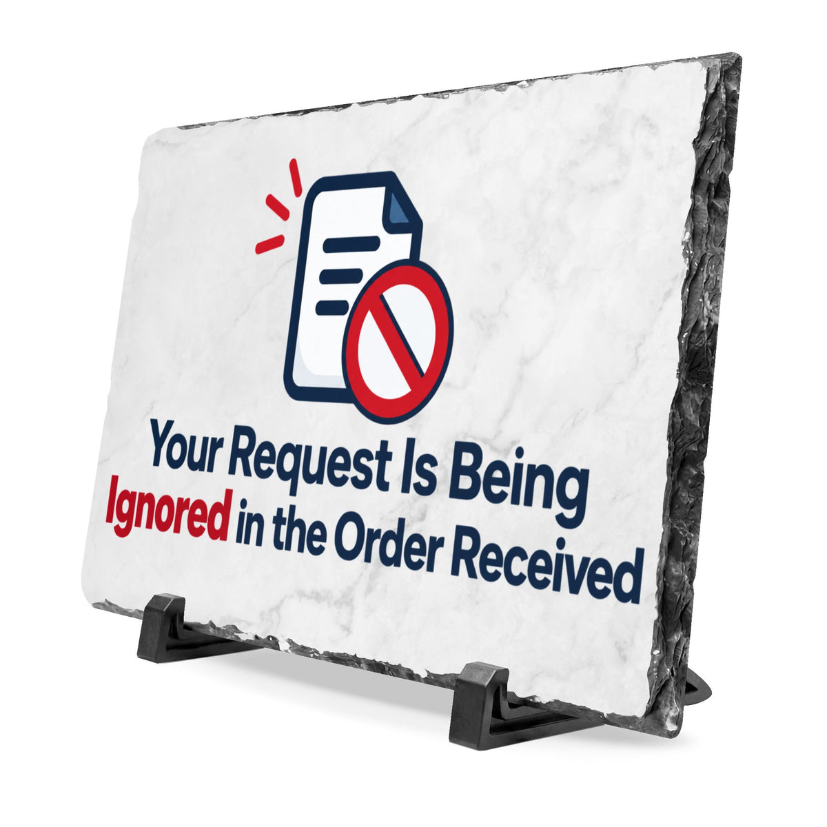 Your Request Is Being Ignored in the Order Received Slate Desk Plaque | Funny Office & Coworker Gift