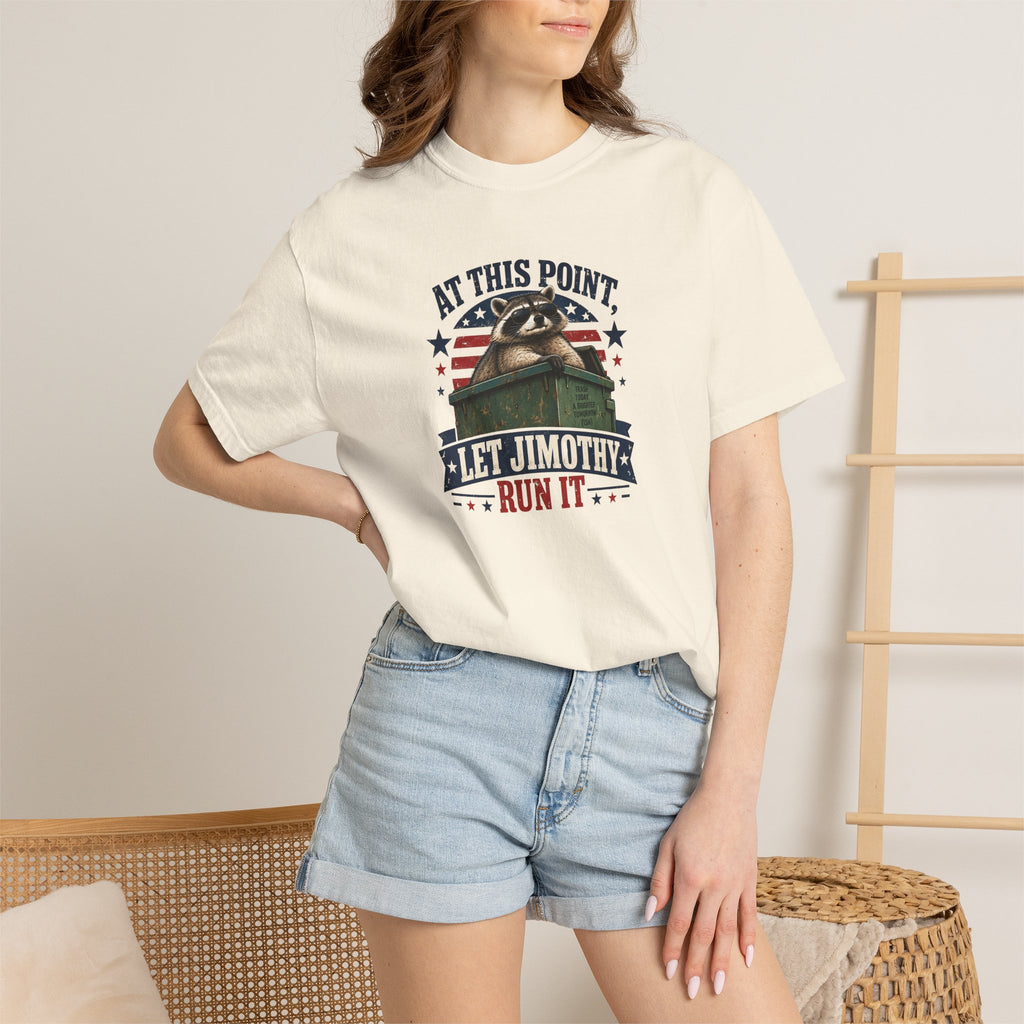 At This Point, Let Jimothy Run It Comfort Colors T-Shirt
