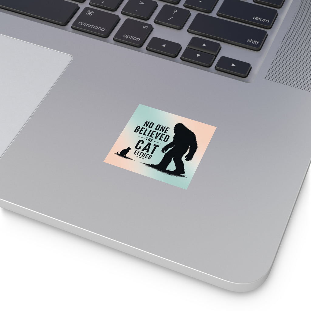 No One Believed the Cat Either Bigfoot Sticker