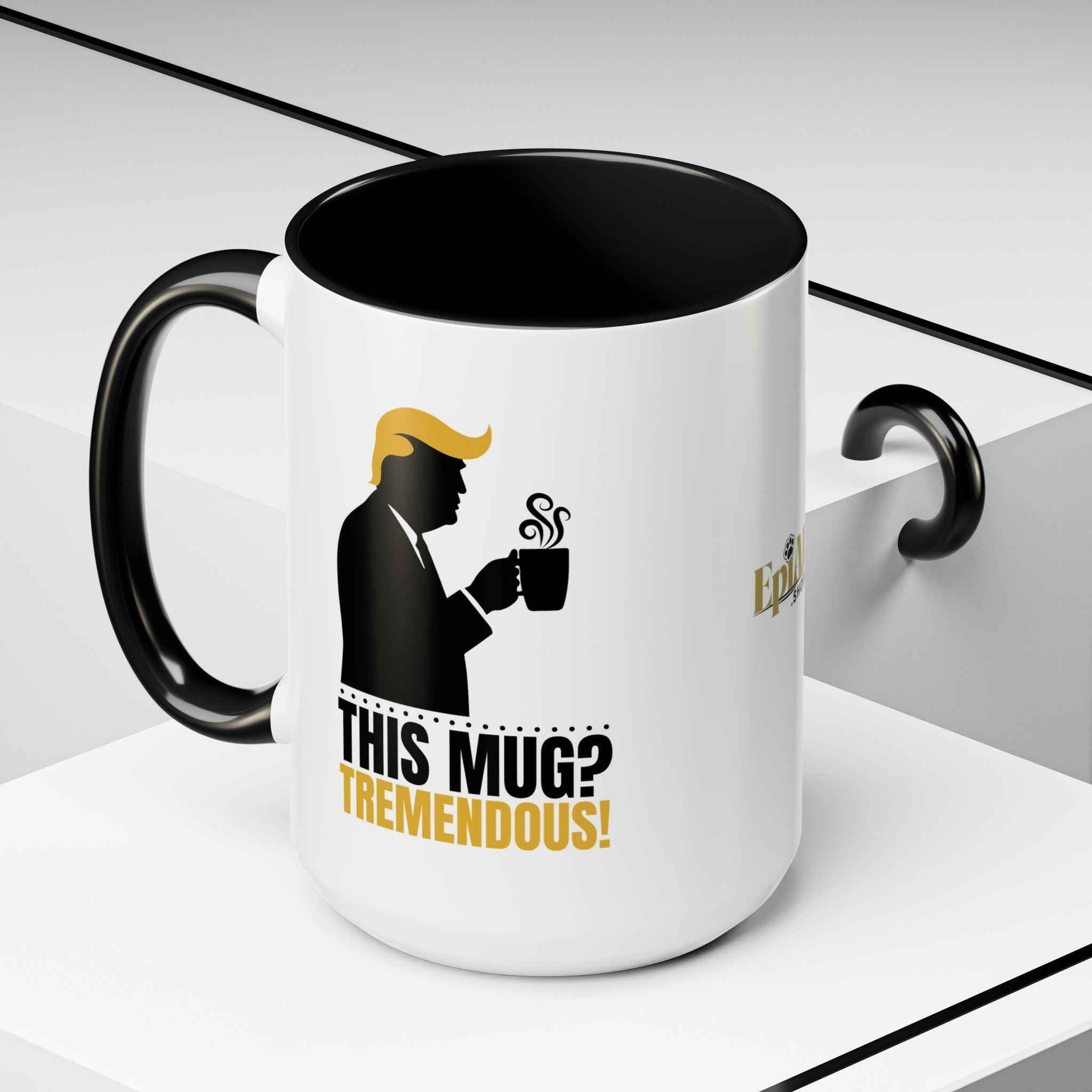 “This Mug? Tremendous.” Ceramic Coffee Mug