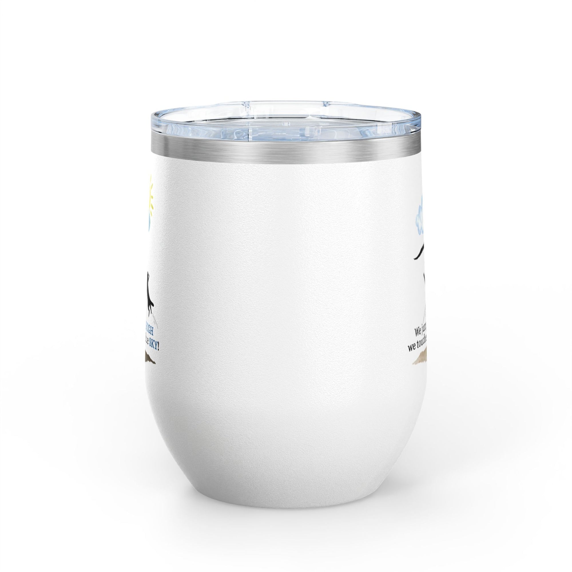 Inspirational Wine Tumbler - 12oz, "We jumped so HIGH we touched the blue SKY!"