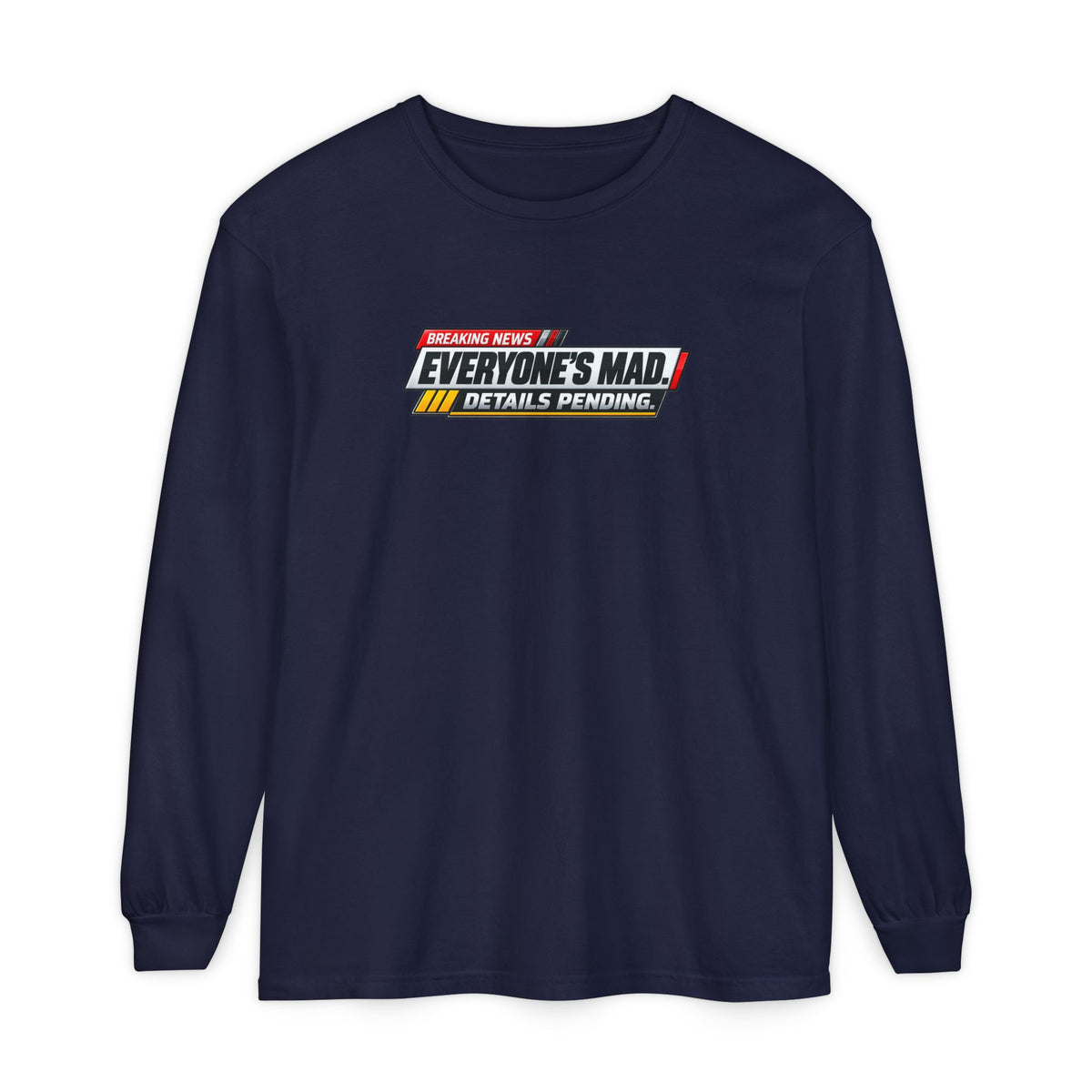 Everyone’s Mad Details Pending Long Sleeve Shirt | Breaking News Internet Humor Tee