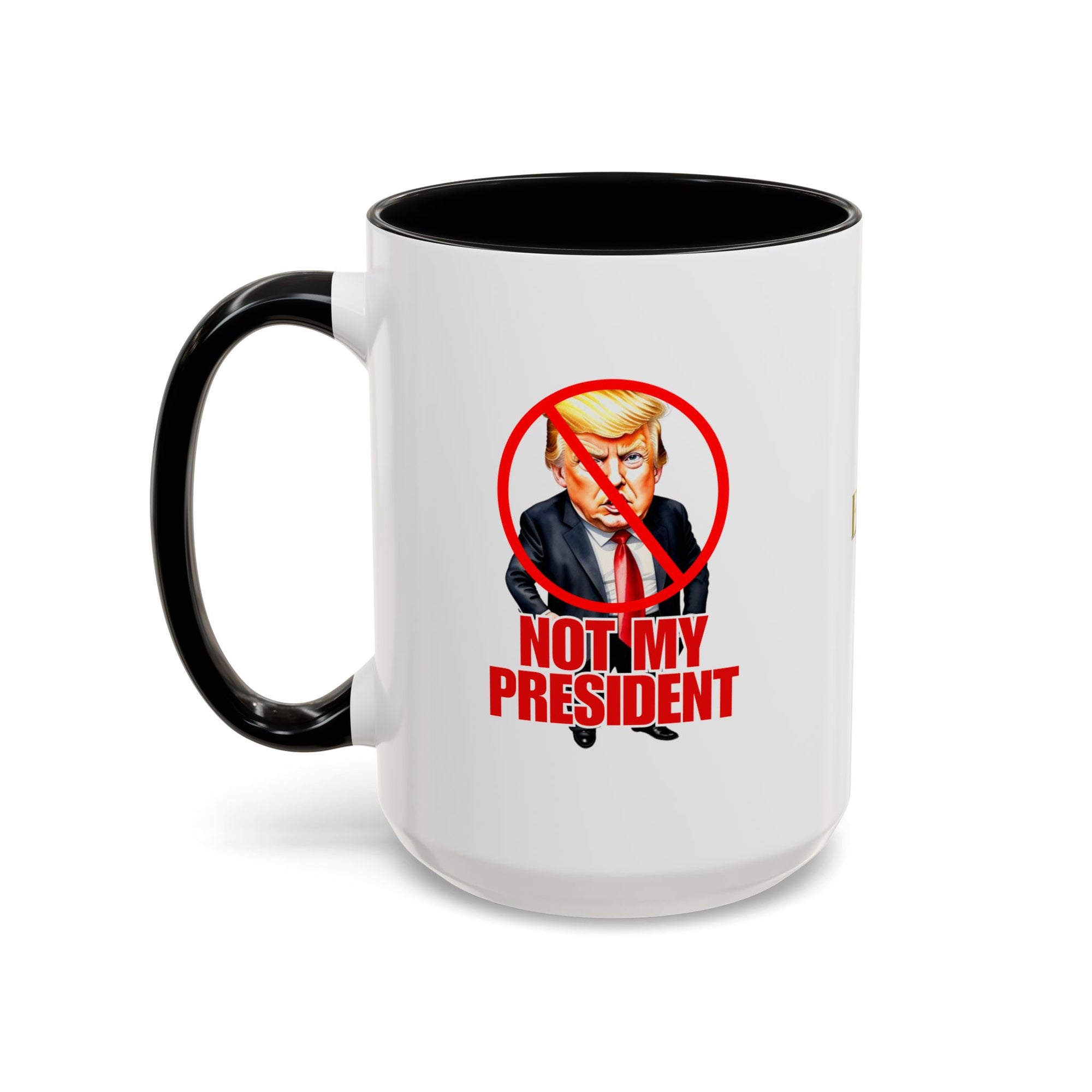 Not My President Coffee Mug - 11oz & 15oz Accent Mug for Political Activism