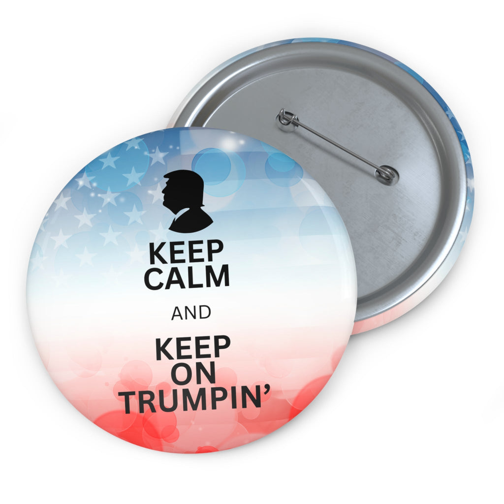 Keep Calm and Keep on Trumpin' Political Pin Buttons Printify