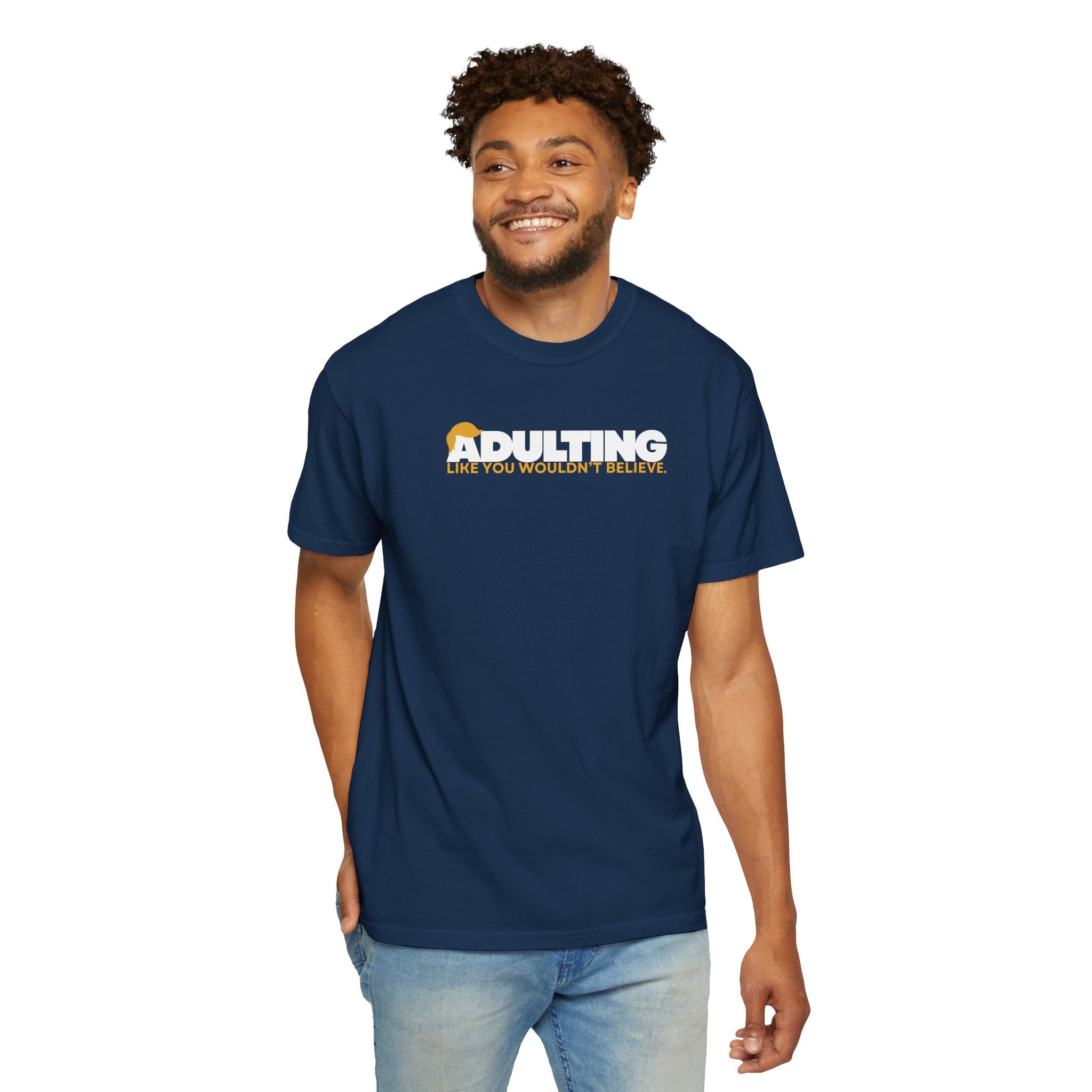 Adulting, Like You Wouldn’t Believe – Garment-Dyed Unisex T-Shirt