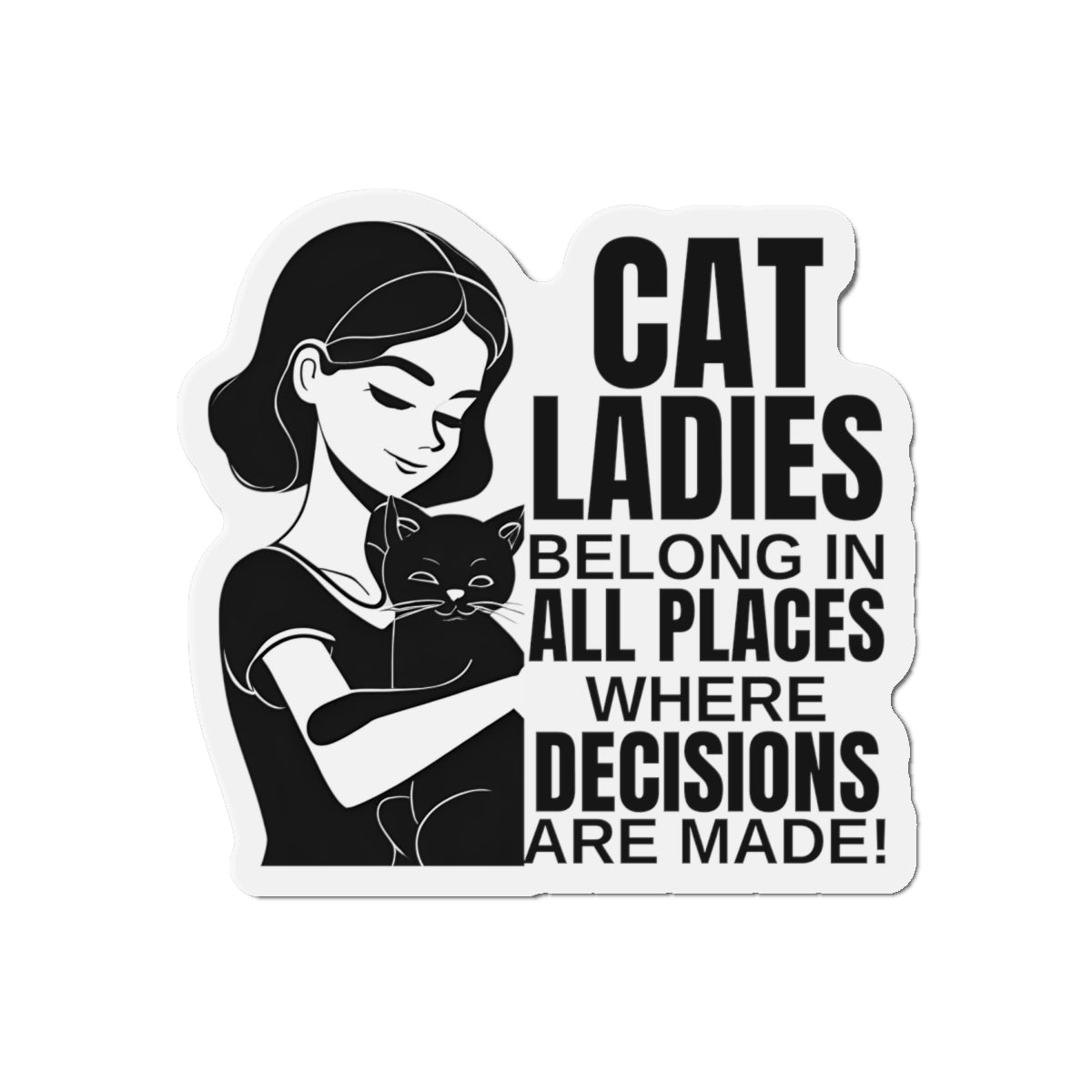 Cat Ladies Belong Die-Cut Magnets