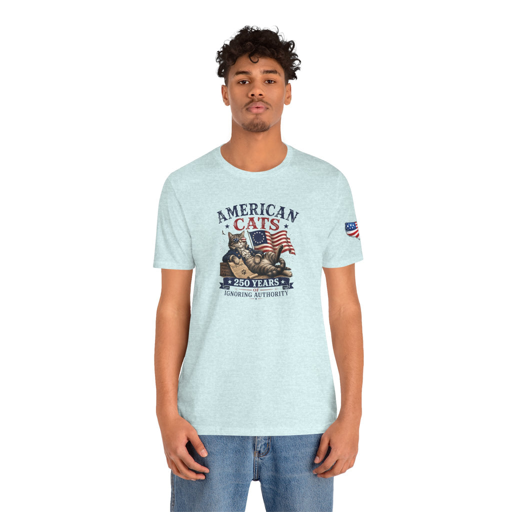American Cats: 250 Years of Ignoring Authority Patriotic T-Shirt