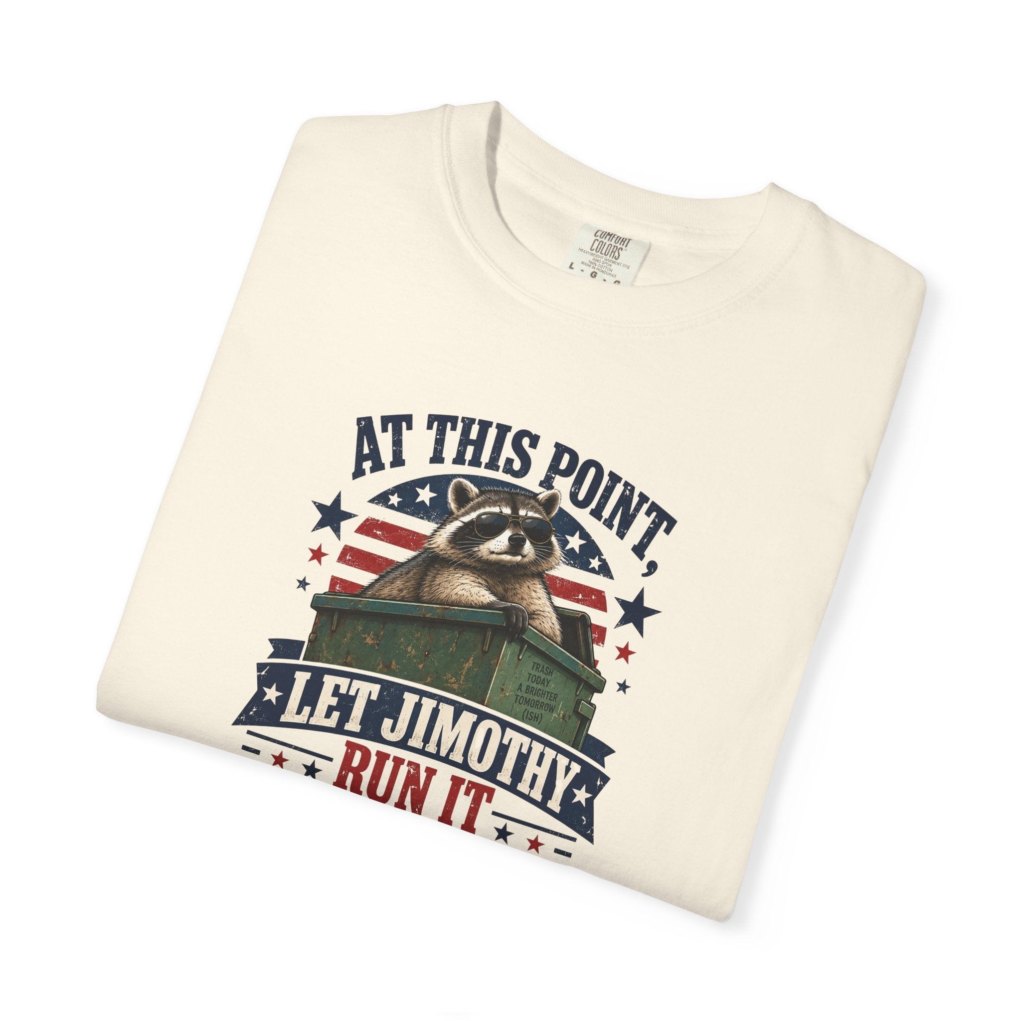 At This Point, Let Jimothy Run It Comfort Colors T-Shirt