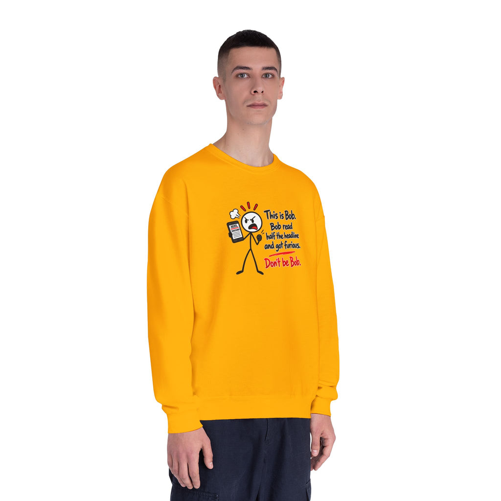 Don’t Be Bob Sweatshirt | Read Beyond the Headline Social Media Humor Crewneck