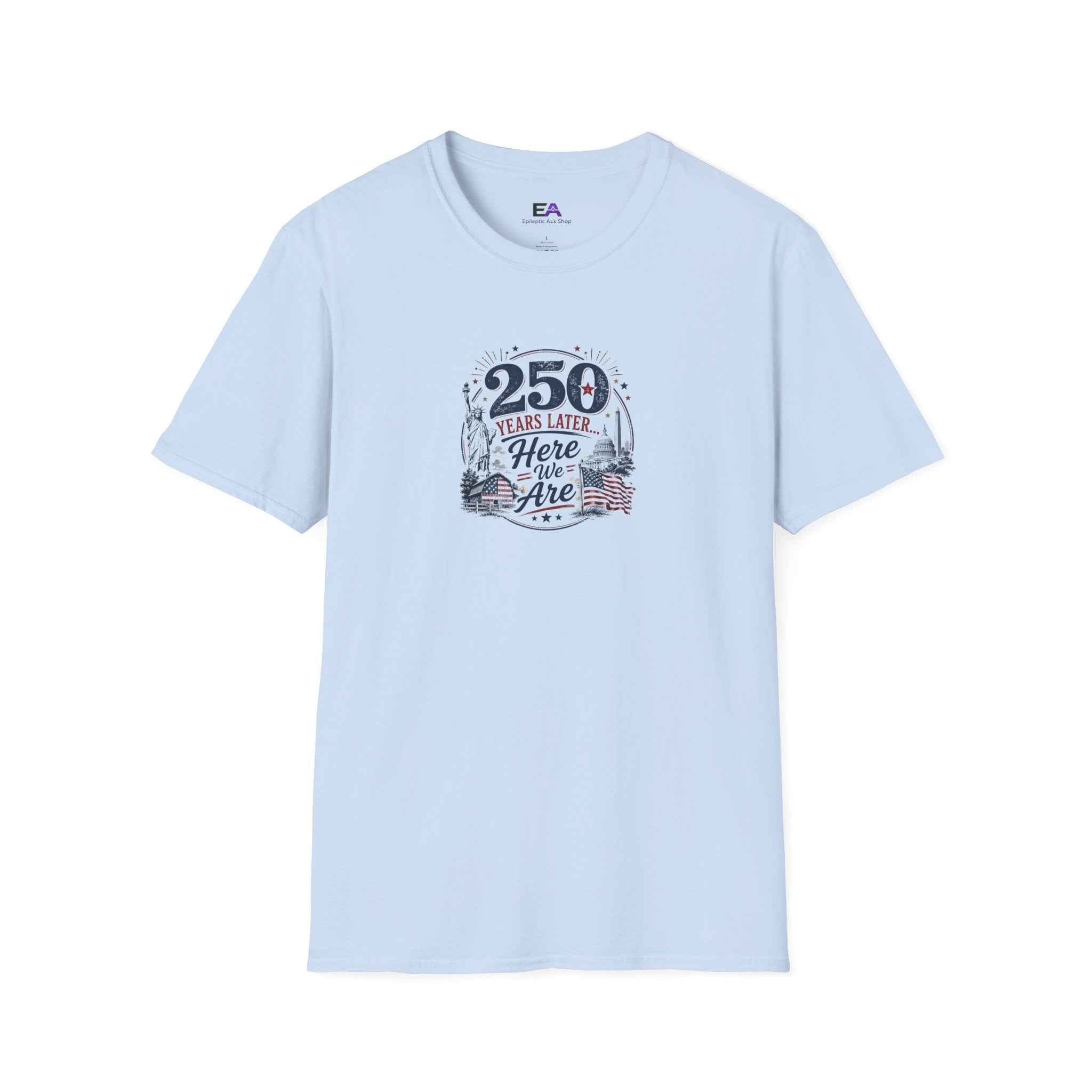 250 Years Later Here We Are T-Shirt | Patriotic Americana Graphic Tee