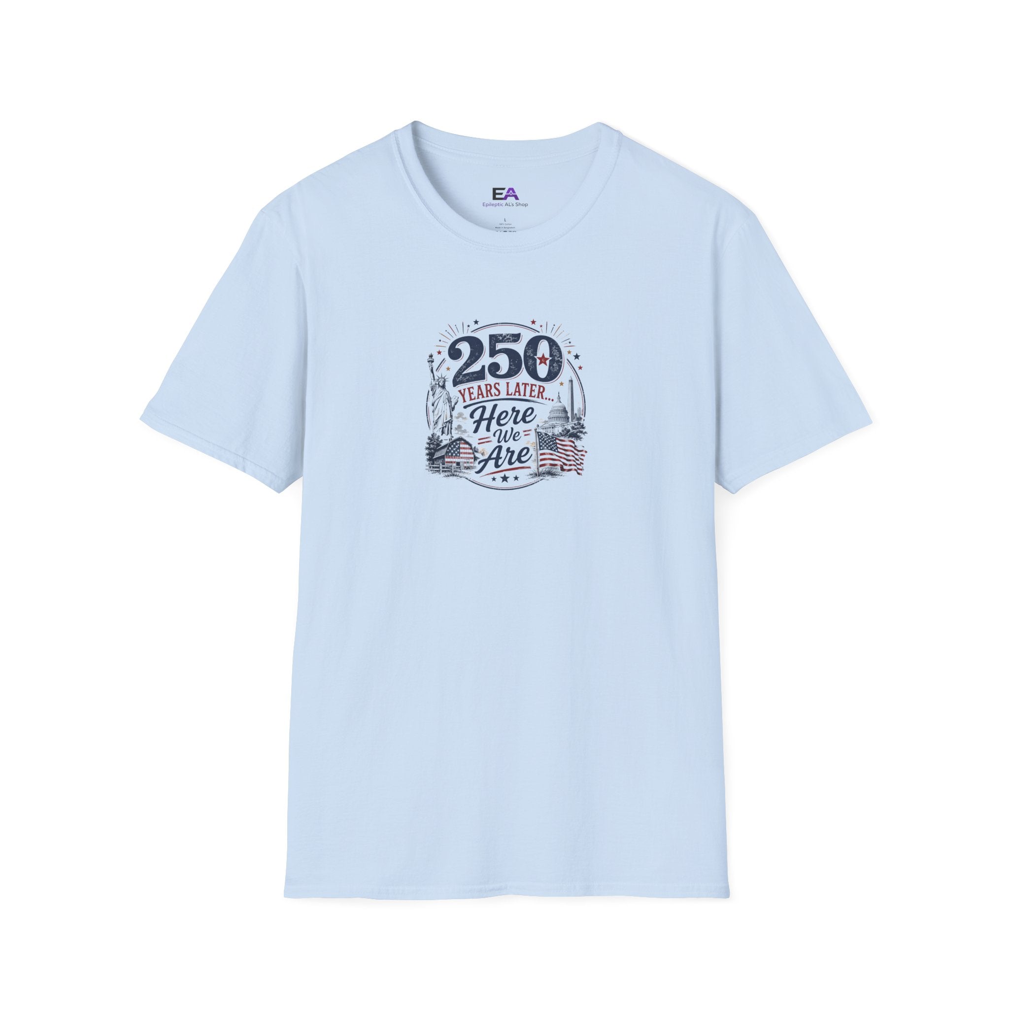 250 Years Later Here We Are T-Shirt | Patriotic Americana Graphic Tee