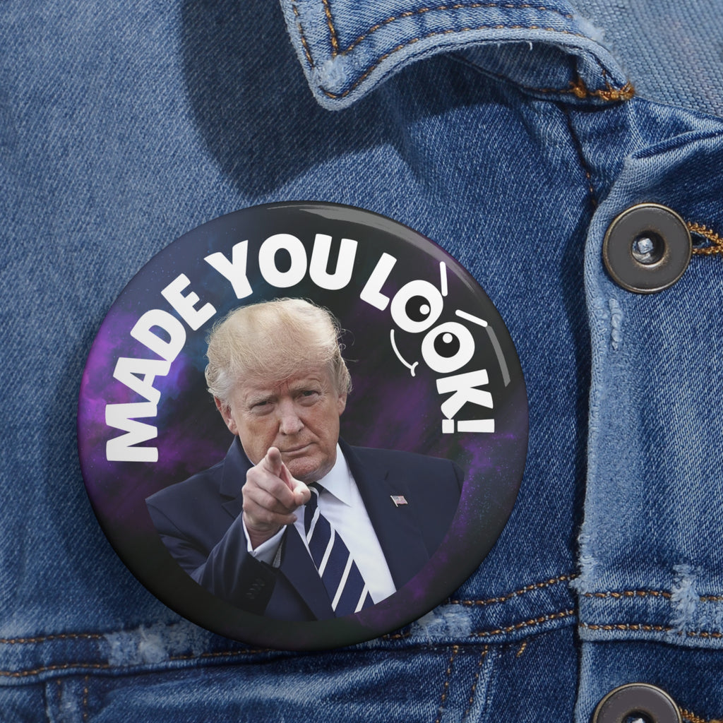 Pin Buttons - Made You Look! - Fun Political Statement