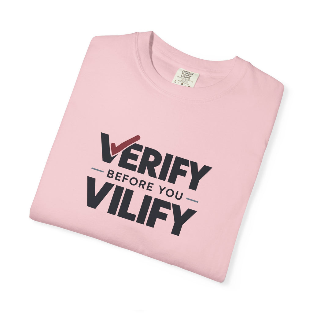Verify Before You Vilify Garment-Dyed T-Shirt | Fact Check Graphic Tee