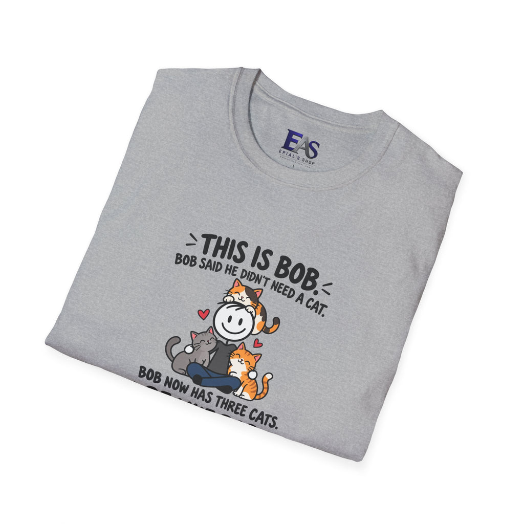 Be Like Bob Three Cats T-Shirt | Funny Cat Lover Tee