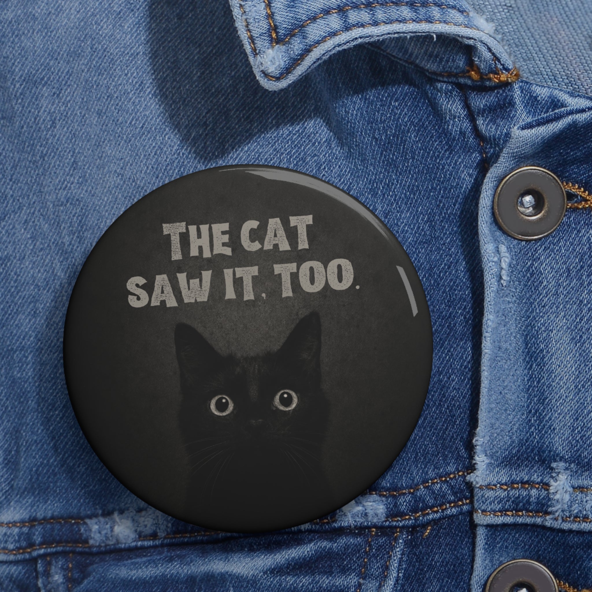 The Cat Saw It, Too Pinback Button