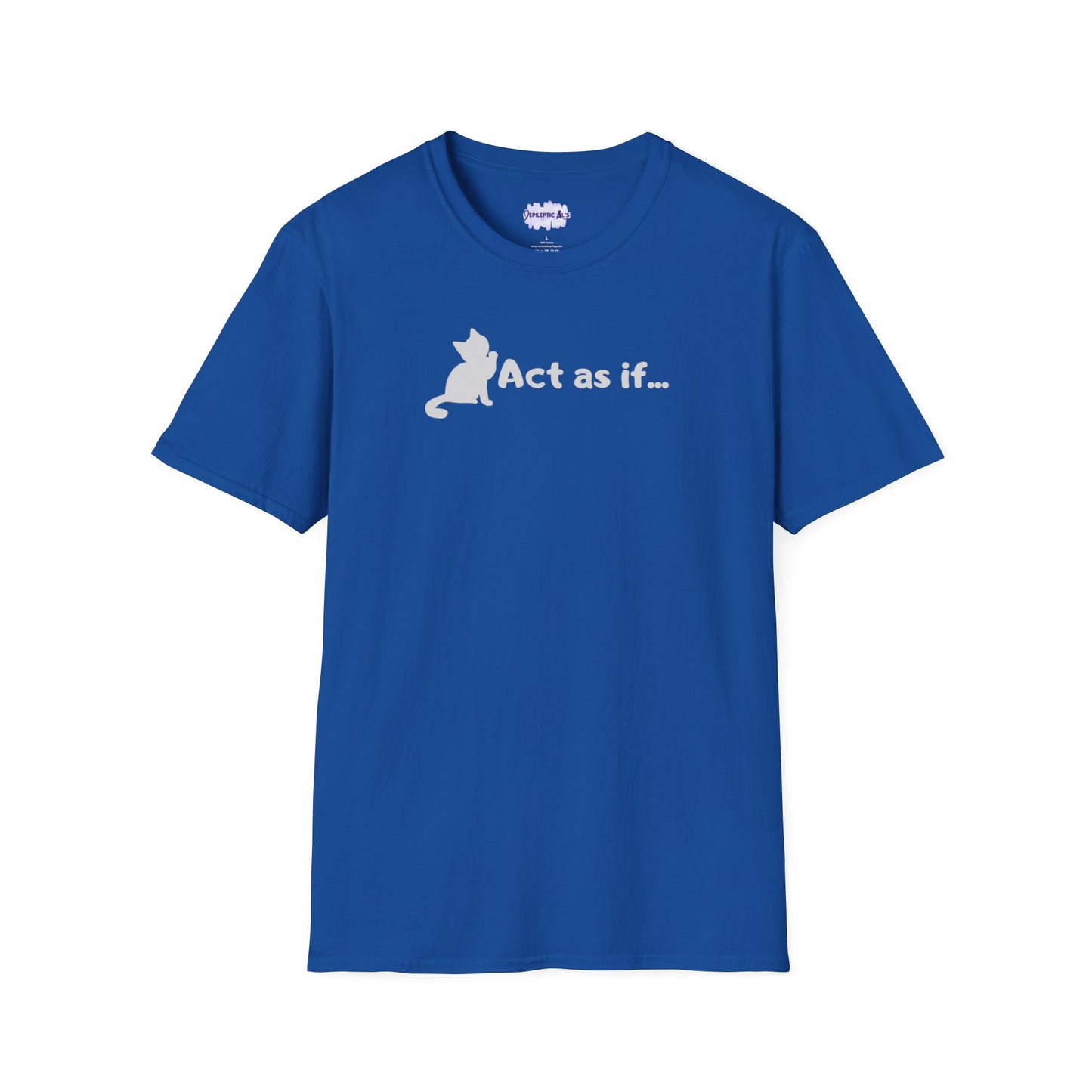 Act As If Unisex Softstyle T - Shirt - T - Shirt - Epileptic Al’s Shop