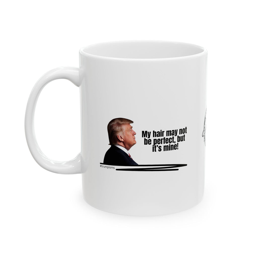 My Hair: Trumpisms Ceramic Mug, (11oz, 15oz)