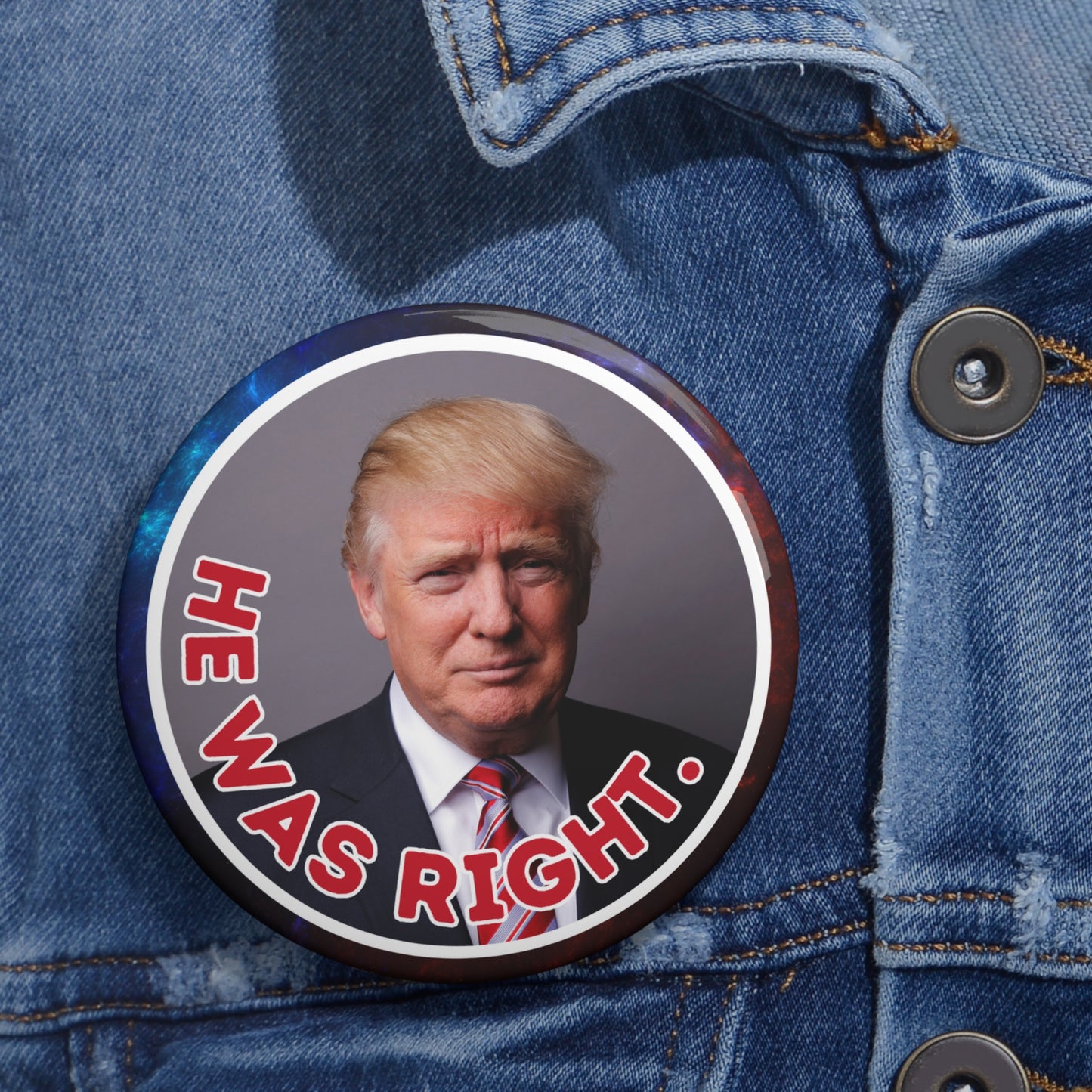 Political Pin Buttons - 'He Was Right' Trump Design for Campaigns & Collectors