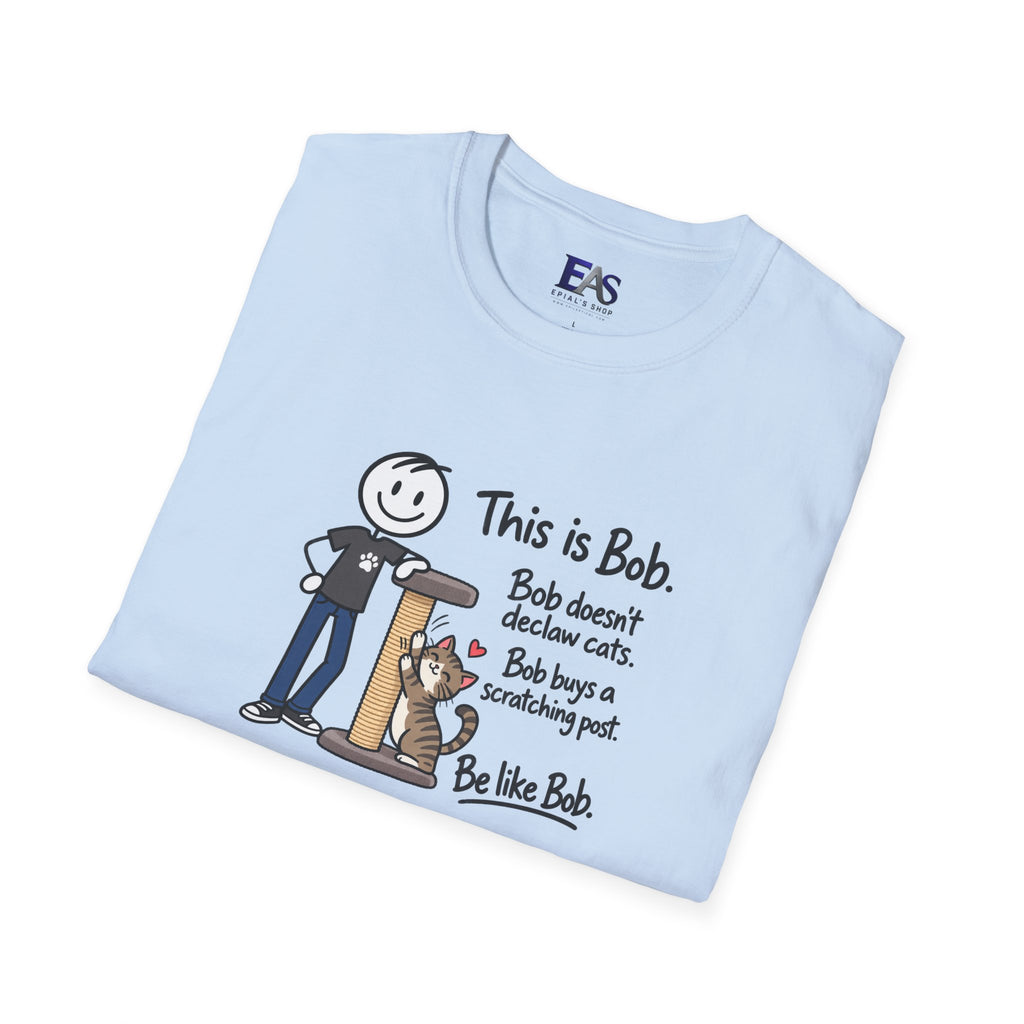 Be Like Bob Don’t Declaw Cats T-Shirt | Cat Scratching Post Tee