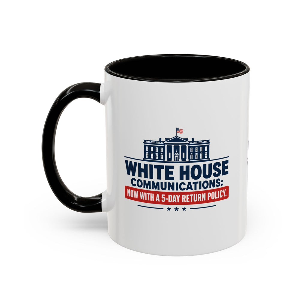 White House Communications 5-Day Return Policy Mug | Funny Political Satire Coffee Cup (11oz/15oz)