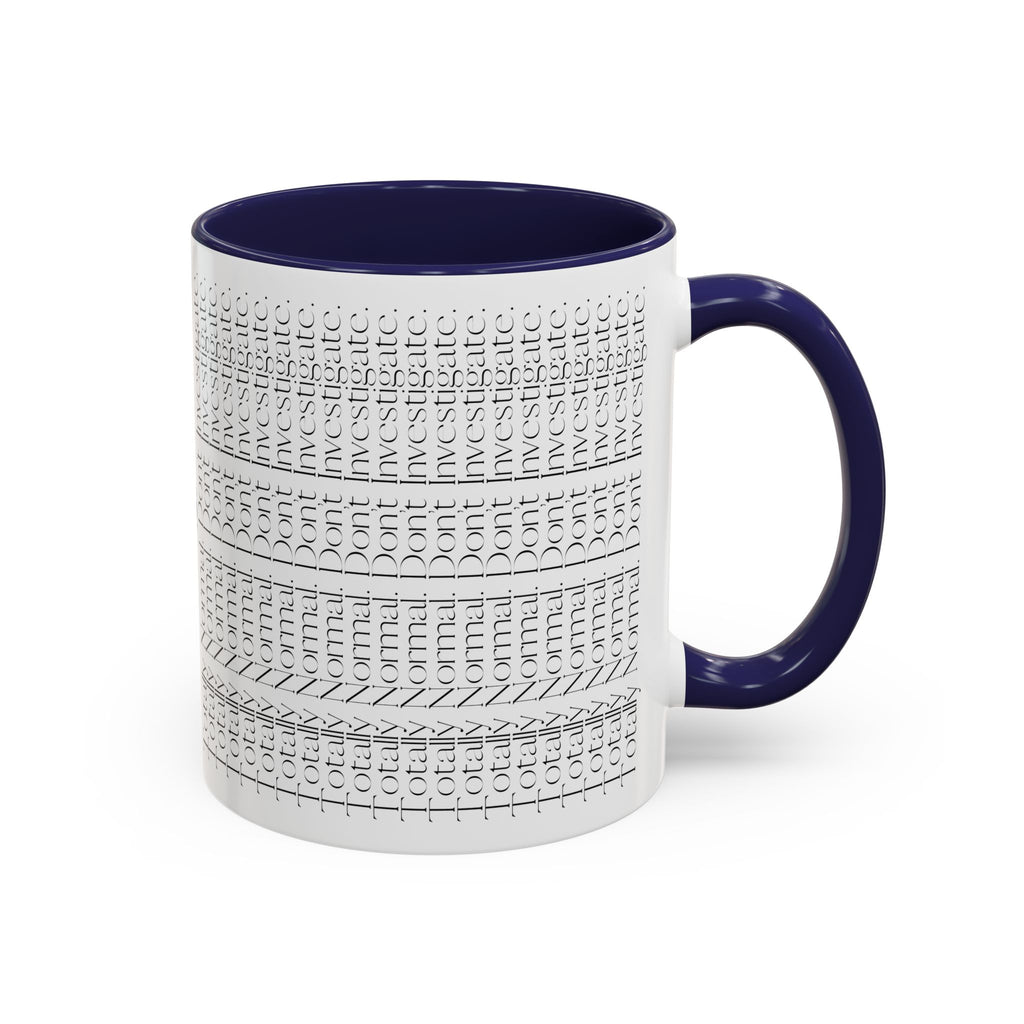 Totally Normal. Don’t Investigate Mug | True Crime & Social Media Humor Coffee Cup (11/15 oz)