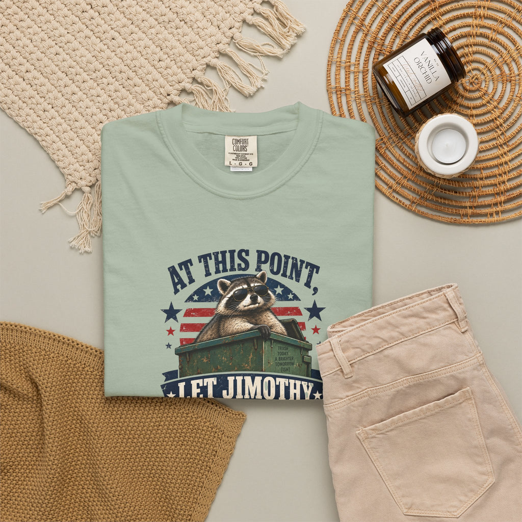 At This Point, Let Jimothy Run It Comfort Colors T-Shirt