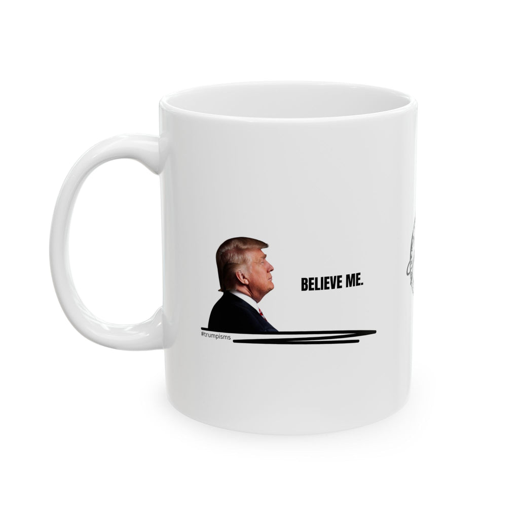 Believe Me: Trumpisms Ceramic Mug, (11oz, 15oz)
