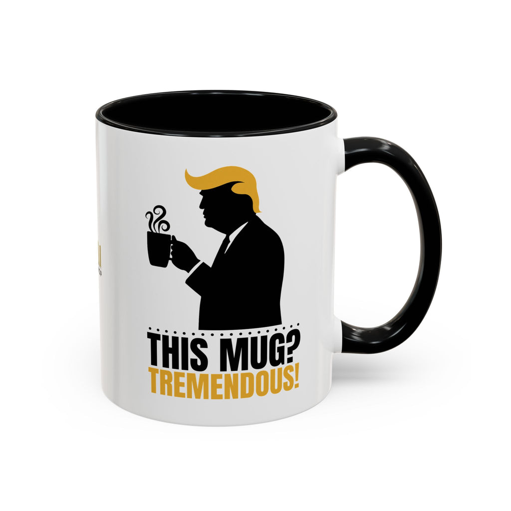 “This Mug? Tremendous.” Ceramic Coffee Mug