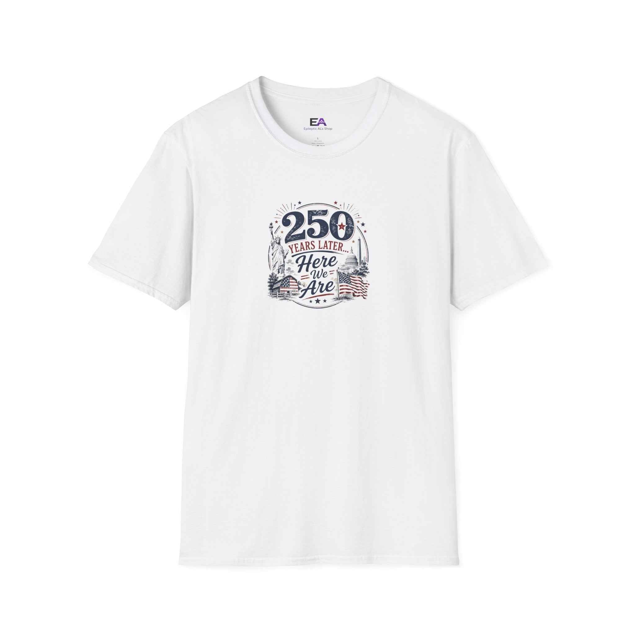 250 Years Later Here We Are T-Shirt | Patriotic Americana Graphic Tee